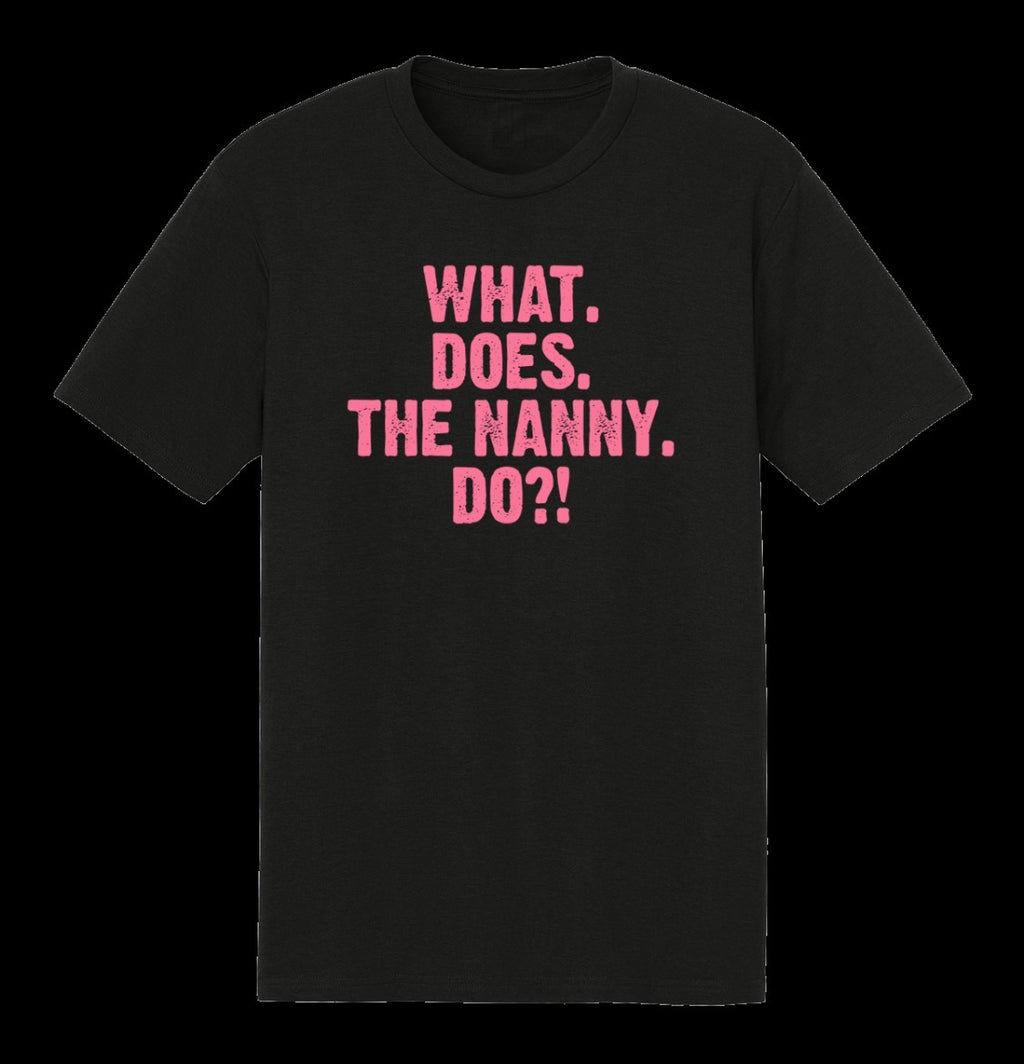 What Does The Nanny Do?! T-Shirt